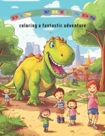 Dino Friends Coloring a Fantastic Adventure B0C6W6Z9L3 Book Cover