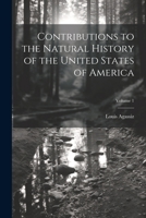 Contributions to the Natural History of the United States of America; Volume 1 1022429116 Book Cover