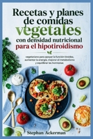 Recetas y planes de comidas vegetales con densidad nutricional para el hipotiroidismo: vegetariano para apoyar la función tiroidea, aumentar la ... y equilibrar las hormonas (Spanish Edition) B0H9RQPSGL Book Cover