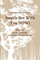 Angels Are With You NOW; Book VII of the Collection Archangel Michael Speaks 1105793524 Book Cover