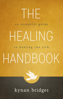 The Healing Handbook: An Essential Guide to Healing the Sick 0768406676 Book Cover