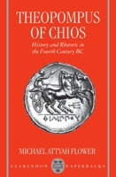 Theopompus of Chios: History and Rhetoric in the Fourth Century BC 0198152434 Book Cover