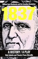 1837: A History, a Play 0888621191 Book Cover