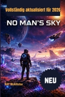 No Man's Sky Spielleitfaden 2026: Die ultimative Meisterklasse für galaktische Überlebensstrategien, die Schaffung von Reichtum und unendliche ... Universum (German Edition) B0GWZ5WDHF Book Cover