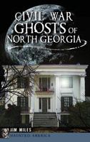 Civil War Ghosts of North Georgia 1626191840 Book Cover