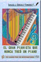 EL GRAN PIANISTA QUE NUNCA TOCÓ UN PIANO: El Llano fue su pentagrama B0C87JQKKS Book Cover