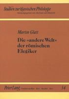 Die 'Andere Welt' Der Roemischen Elegiker: Das Persoenliche in Der Liebesdichtung 3631431074 Book Cover