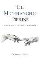 The Michelangelo Pipeline: Nurture the talent of each professional 1908293497 Book Cover