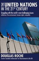 The United Nations in the 21st Century: Grappling with the World's Most Challenging Issues: Militarism, the Environment, Human Rights, Inequality 1459409493 Book Cover