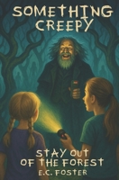 Stay Out of the Forest: Something Creepy, Book 3 B0GHHMSV1H Book Cover