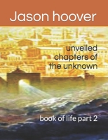 unveiled chapters of the unknown: book of life part 2 1688443916 Book Cover