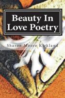 Beauty In Love Poetry: Volume 1: Poetic Perfection 1719151458 Book Cover