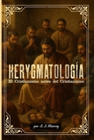 Kerygmatología: El Cristianismo antes del Cristianismo (Spanish Edition) B0FBS22SVP Book Cover