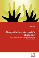 Reconciliation: Australia's Challenge: From Extermination to Assimilation to Reconciliation 3639379519 Book Cover