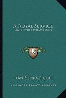 A Royal Service: And Other Poems 1166437183 Book Cover