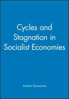 Cycles and Stagnation in Socialist Economies : A Mathematical Analysis 0631176799 Book Cover
