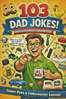 103 Dad Jokes: Even More Ridiculous! (Humor with Harry!) B0GP1H3F7K Book Cover