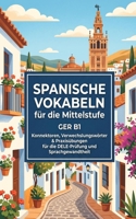 Spanische Vokabeln für die Mittelstufe (GER B1): Konnektoren, Verwechslungswörter & Praxisübungen für die DELE-Prüfung und Sprachgewandtheit (German Edition) B0HFK3FHVZ Book Cover