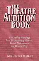 The Theatre Audition Book: Playing Monologs from Contemporary, Modern, Period, Shakespeare and Classical Plays 1566080444 Book Cover