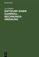 Entwurf Einer Kameral-Rechnungs-Ordnung: Zum Gebrauche F�r Gesetzgebungs-Kommissionen Deutscher Staaten Und Standesherrliche Rentkammern, So Wie Zum Selbstunterrichte Im Kameral-Rechnungswesen 3111266222 Book Cover