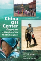 China Off Center: Mapping the Margins of the Middle Kingdom 0824825772 Book Cover