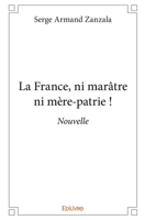 La France, ni marâtre ni mère-patrie ! (French Edition) 2414300205 Book Cover