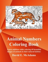 Animal Numbers Coloring Book: Learn addition facts while coloring 69 beautiful images of animals in their natural habitat. (Math Books for Children) 1632706970 Book Cover