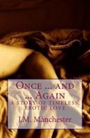 Once ... and ... Again: A story of timeless, erotic love 0692295135 Book Cover