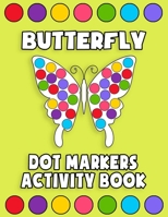 Dot Markers Activity Book Butterfly: Paint Dabbers For Kids, Do a Dot Markers Activity Book, Butterfly Dot Markers Coloring Activity Book For Preschool and Toddlers B08M8RJFKQ Book Cover