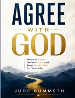 Agree with God: Move in Faith, Defeat Fear, and Trust God's Plan for Your Life B0H2BZDQ7M Book Cover
