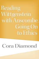 Reading Wittgenstein with Anscombe, Going On to Ethics 0674051688 Book Cover