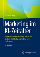 Marketing im KI-Zeitalter: Wie Künstliche Intelligenz, Werte und globale Trends das Marketing neu definieren 3658501421 Book Cover