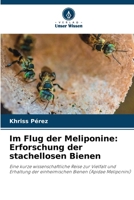 Im Flug der Meliponine: Erforschung der stachellosen Bienen (German Edition) 6208902916 Book Cover