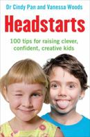 Headstarts: 100 Tips for Raising Clever, Confident, Creative Kids 1741755743 Book Cover