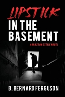 Lipstick in the Basement : A Braxton Steele Novel 0997865113 Book Cover