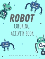 Robot Coloring Activity Book for Girls Ages 4-8: Discover This Collection Of Coloring Pages B08QG4M3W1 Book Cover