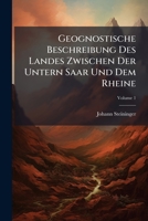 Geognostische Beschreibung Des Landes Zwischen Der Untern Saar Und Dem Rheine: Mit Charte Im Futteral, Volume 1 1248807936 Book Cover