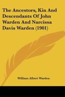 The Ancestors, Kin And Descendants Of John Warden And Narcissa Davis Warden 1104660563 Book Cover