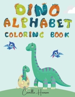 Dino Alphabet Coloring Book: Wonderful Dino ABC Coloring Book for Kids My First Alphabet Coloring Book with Dinosaurs Funny ABC Dinosaurs Activity Workbook for Toddlers and Kids 3986546855 Book Cover