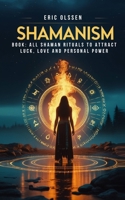 Shamanism book: All Shaman Rituals to Attract Luck, Love and Personal Power B0DXF47R1H Book Cover