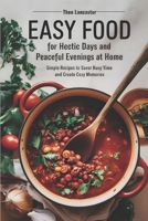 Easy Food for Hectic Days and Peaceful Evenings at Home: Simple Recipes to Savor Busy time and Create Cozy Memories B0DSQ53KXD Book Cover