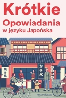 Krótkie Opowiadania w języku Japońska B0BHQZ95M9 Book Cover