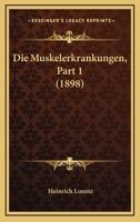 Die Muskelerkrankungen, Part 1 (1898) 1168441331 Book Cover