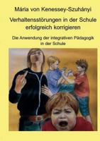 Verhaltensstörungen in der Schule erfolgreich korrigieren: Die Anwendung der integrativen Pädagogik in der Schule 3837046672 Book Cover