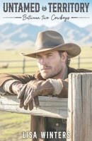 Untamed Territory: Between Two Cowboys: Slow Burn Cowboy Contemporary Romance With a Love Triangle on a Montana Ranch B0FQJZG5C4 Book Cover