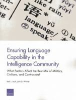 Ensuring Language Capability in the Intelligence Community: What Factors Affect the Best Mix of Military, Civilians, and Contractors? 0833077848 Book Cover