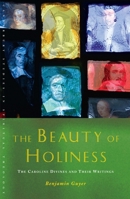 The Beauty of Holiness: The Caroline Divines and Their Writings 1848250983 Book Cover