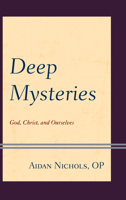 Deep Mysteries: God, Christ and Ourselves 1978704852 Book Cover