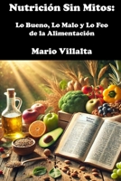 Nutrición Sin Mitos: Lo Bueno, Lo Malo y Lo Feo de la Alimentación (Spanish Edition) B0DXMPDRYS Book Cover