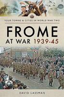 Frome at War 1939-45 1526706008 Book Cover